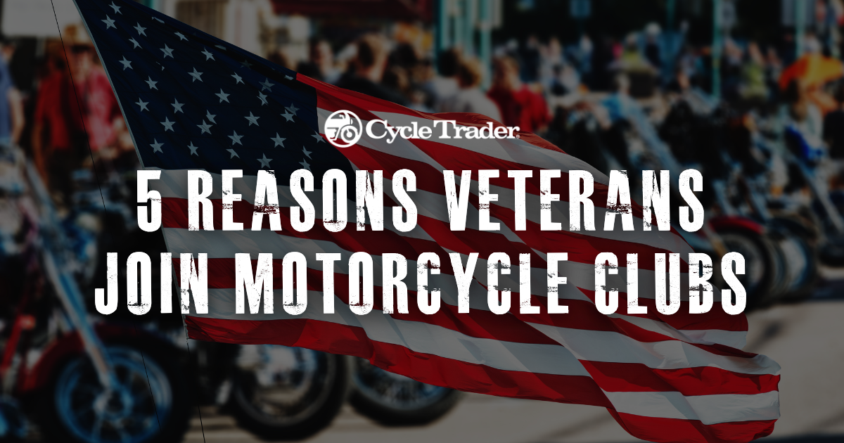 5 Reasons Veterans Join Motorcycle Clubs Cycle Trader